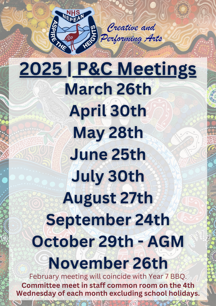 2025 P&C Meetings March 26th April 30th May 28th June 25th July 30th August 27th September 24th October 29th - AGM November 26th February meeting will coincide with Year 7 BBQ Committee meet in the staff common room on the 4th Wednesday of each month, excluding holidays.